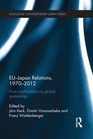 EU-Japan Relations, 1970-2012 (From Confrontation to Global Partnership) - 9781138950610 by Jörn Keck, Dimitri Vanoverbeke, Franz Waldenberger, 9781138950610