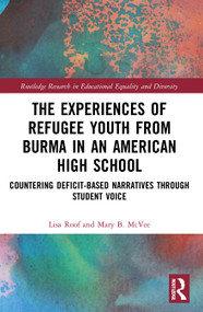 The Experiences of Refugee Youth from Burma in an American High School (Countering Deficit-Based Narratives through Student Voice) - 9780367561185 by Lisa Roof, Mary B. McVee, 9780367561185