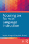 Focusing on Form in Language Instruction by Wynne Wong, Daphnee Simard, 9781138500747