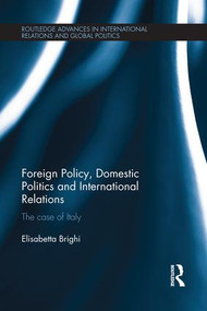 Foreign Policy, Domestic Politics and International Relations (The case of Italy) - 9781138946200 by Elisabetta Brighi, 9781138946200
