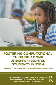 Fostering Computational Thinking Among Underrepresented Students in STEM (Strategies for Supporting Racially Equitable Computing) - 9780367456511 by Jacqueline Leonard, Jakita Thomas, Roni Ellington, Monica Mitchell, Olatokunbo Fashola, 9780367456511