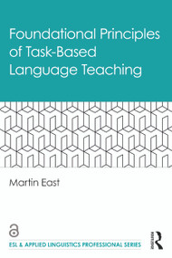 Foundational Principles of Task-Based Language Teaching by Martin East, 9780367479060