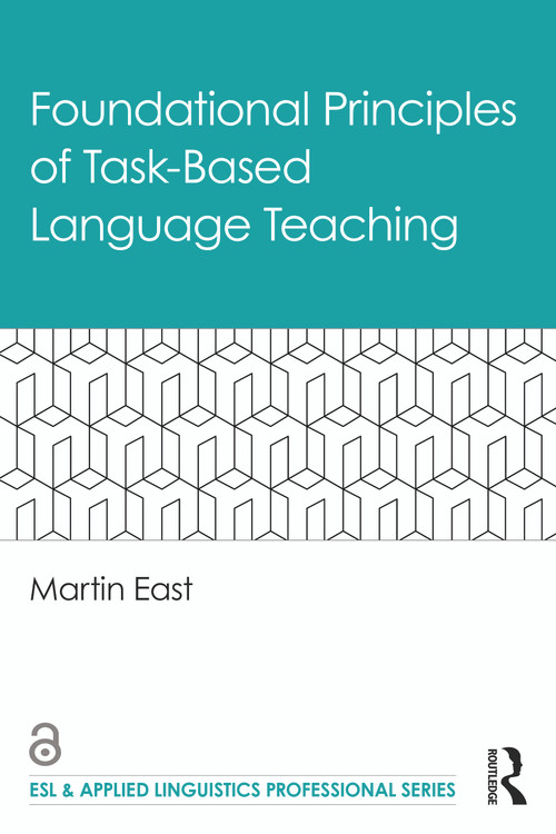 Foundational Principles of Task-Based Language Teaching by Martin East, 9780367479060