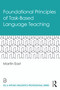Foundational Principles of Task-Based Language Teaching by Martin East, 9780367479060