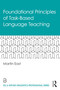 Foundational Principles of Task-Based Language Teaching by Martin East, 9780367479060