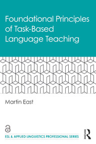 Foundational Principles of Task-Based Language Teaching by Martin East, 9780367479060