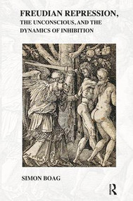 Freudian repression, the Unconscious, and the Dynamics of Inhibition - 9781855757387 by Simon Boag, 9781855757387