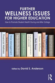 Further Wellness Issues for Higher Education (How to Promote Student Health During and After College) by David S. Anderson, 9781138101029