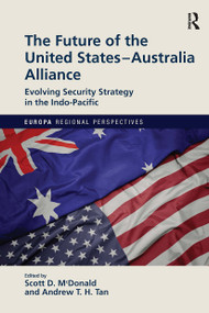 The Future of the United States-Australia Alliance (Evolving Security Strategy in the Indo-Pacific) - 9781032399874 by Scott McDonald, Andrew Tan, 9781032399874