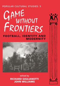 Games Without Frontiers (Football, Identity and Modernity) by John Williams, 9781857422207