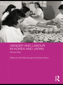 Gender and Labour in Korea and Japan (Sexing Class) - 9780415673587 by Ruth Barraclough, Elyssa Faison, 9780415673587