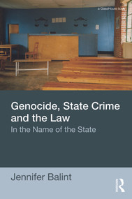 Genocide, State Crime, and the Law (In the Name of the State) - 9780415680271 by Jennifer Balint, 9780415680271