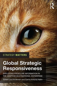 Global Strategic Responsiveness (Exploiting Frontline Information in the Adaptive Multinational Enterprise) - 9781138204638 by Torben Juul Andersen, Carina Antonia Hallin, 9781138204638