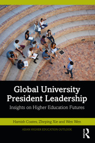 Global University President Leadership (Insights on Higher Education Futures) by Hamish Coates, Zheping Xie, Wen Wen, 9781032163758