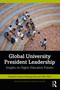 Global University President Leadership (Insights on Higher Education Futures) by Hamish Coates, Zheping Xie, Wen Wen, 9781032163758