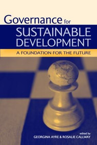 Governance for Sustainable Development (A Foundation for the Future) by Georgina Ayre, Rosalie Callway, 9781844072088
