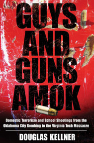 Guys and Guns Amok (Domestic Terrorism and School Shootings from the Oklahoma City Bombing to the Virginia Tech Massacre) - 9781594514937 by Douglas Kellner, 9781594514937
