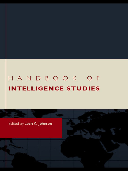Handbook of Intelligence Studies by Loch K. Johnson, 9780415777834
