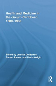 Health and Medicine in the circum-Caribbean, 1800-1968 - 9781138867543 by Juanita De Barros, Steven Palmer, David Wright, 9781138867543