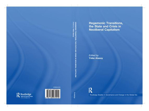 Hegemonic Transitions, the State and Crisis in Neoliberal Capitalism - 9781138975910 by Yildiz Atasoy, 9781138975910