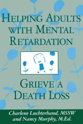 Helping Adults With Mental Retardation Grieve A Death Loss by Charlene Luchterhand, Nancy E. Murphy, 9781560327684