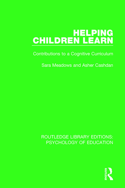 Helping Children Learn (Contributions to a Cognitive Curriculum) - 9780415791199 by Sara Meadows, Asher Cashdan, 9780415791199