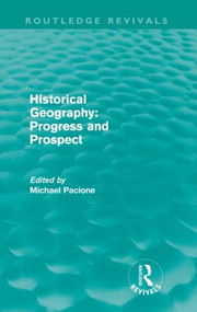 Historical Geography: Progress and Prospect by Michael Pacione, 9780415615341