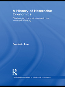 A History of Heterodox Economics (Challenging the mainstream in the twentieth century) - 9780415681971 by Frederic Lee, 9780415681971