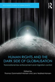 Human Rights and the Dark Side of Globalisation (Transnational law enforcement and migration control) - 9781138222243 by Thomas Gammeltoft-Hansen, Jens Vedsted-Hansen, 9781138222243