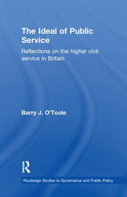 The Ideal of Public Service (Reflections on the Higher Civil Service in Britain) by Barry O'Toole, 9781138972223
