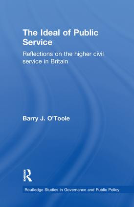 The Ideal of Public Service (Reflections on the Higher Civil Service in Britain) by Barry O'Toole, 9781138972223