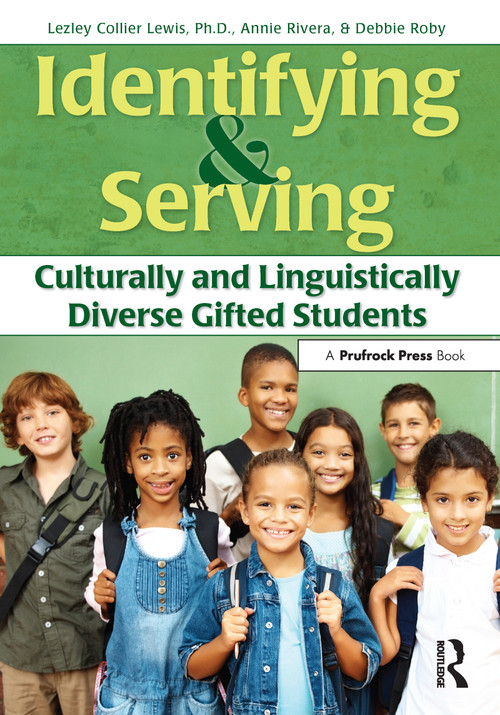 Identifying and Serving Culturally and Linguistically Diverse Gifted Students by Lesley Collier Lewis, Annie Rivera, Debbie Roby, 9781593638443