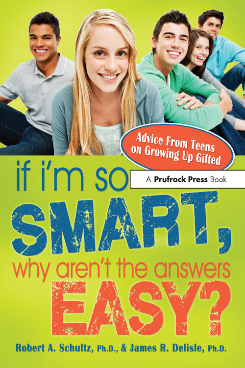 If I'm So Smart, Why Aren't the Answers Easy? by Robert A. Schultz, James Delisle, 9781593639600