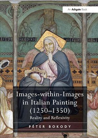Images-within-Images in Italian Painting (1250-1350) (Reality and Reflexivity) - 9781138307445 by Péter Bokody, 9781138307445