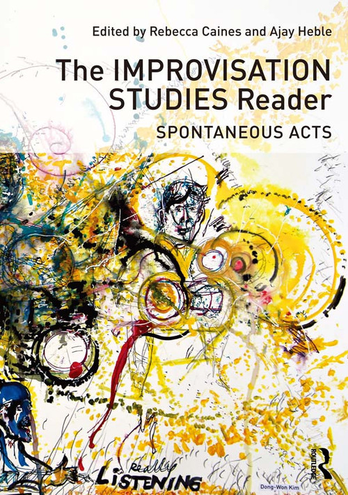The Improvisation Studies Reader (Spontaneous Acts) by Rebecca Caines, Ajay Heble, 9780415638722