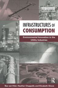 Infrastructures of Consumption (Environmental Innovation in the Utility Industries) by Elizabeth Shove, Heather Chappells, Bas Van Vliet, 9781853839962