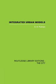 Integrated Urban Models Vol 1: Policy Analysis of Transportation and Land Use (RLE: The City) by S.H. Putman, 9781138882058