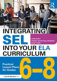 Integrating SEL into Your ELA Curriculum (Practical Lesson Plans for Grades 6-8) - 9781138345263 by John Dacey, Lindsey Neves Baillargeron, Nancy Tripp, 9781138345263