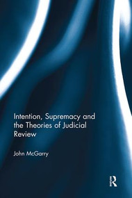 Intention, Supremacy and the Theories of Judicial Review - 9781138606616 by John McGarry, 9781138606616