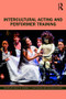 Intercultural Acting and Performer Training - 9781138352148 by Phillip B. Zarrilli, T. Sasitharan, Anuradha Kapur, 9781138352148