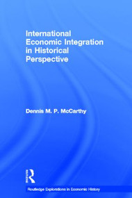 International Economic Integration in Historical Perspective - 9780415514637 by Dennis Patrick McCarthy, 9780415514637