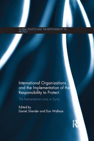 International Organizations and the Implementation of the Responsibility to Protect (The Humanitarian Crisis in Syria) - 9781138729353 by Daniel Silander, Don Wallace, 9781138729353