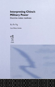 Interpreting China's Military Power (Doctrine Makes Readiness) - 9780415407724 by Ka Po Ng, 9780415407724