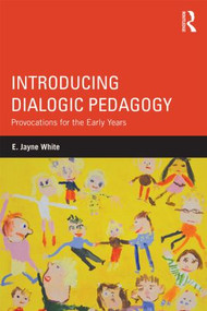 Introducing Dialogic Pedagogy (Provocations for the Early Years) by E. White, 9780415819855