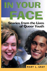 In Your Face (Stories from the Lives of Queer Youth) by Mary L Gray, 9781560238874