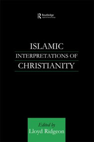 Islamic Interpretations of Christianity by Lloyd Ridgeon, 9780415587068