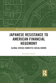 Japanese Resistance to American Financial Hegemony (Global versus Domestic Social Norms) - 9781032088563 by Fumihito Gotoh, 9781032088563