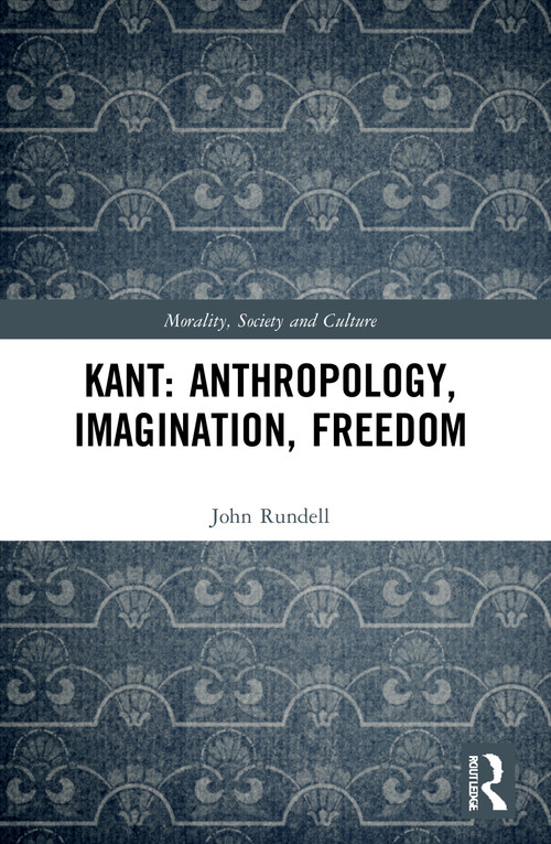 Kant: Anthropology, Imagination, Freedom - 9780367620301 by John Rundell, 9780367620301