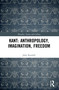 Kant: Anthropology, Imagination, Freedom - 9780367620301 by John Rundell, 9780367620301