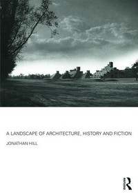 A Landscape of Architecture, History and Fiction by Jonathan Hill, 9781138852297